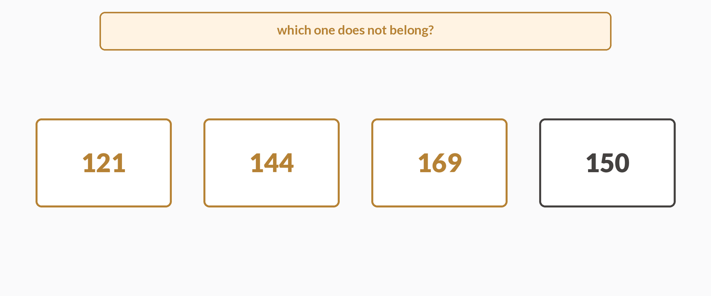 Four number tiles land in one row: 121, 144, 169, 150. A parity strip stamps odd, even, odd, even under the tiles, flashes as a two and two split, and grays out with a not-shared flag. A times-itself rung brightens: gold tick marks land on 121, 144 and 169 with tags 11 times 11, 12 times 12, 13 times 13. A squeeze strip pins 150 strictly between the 144 and 169 landing spots with no tick of its own, and 150 takes a coral cross. A coral ring draws around 150, the tile lifts out of the row, and a gold chip stamps: odd one out, covers three, fails one.